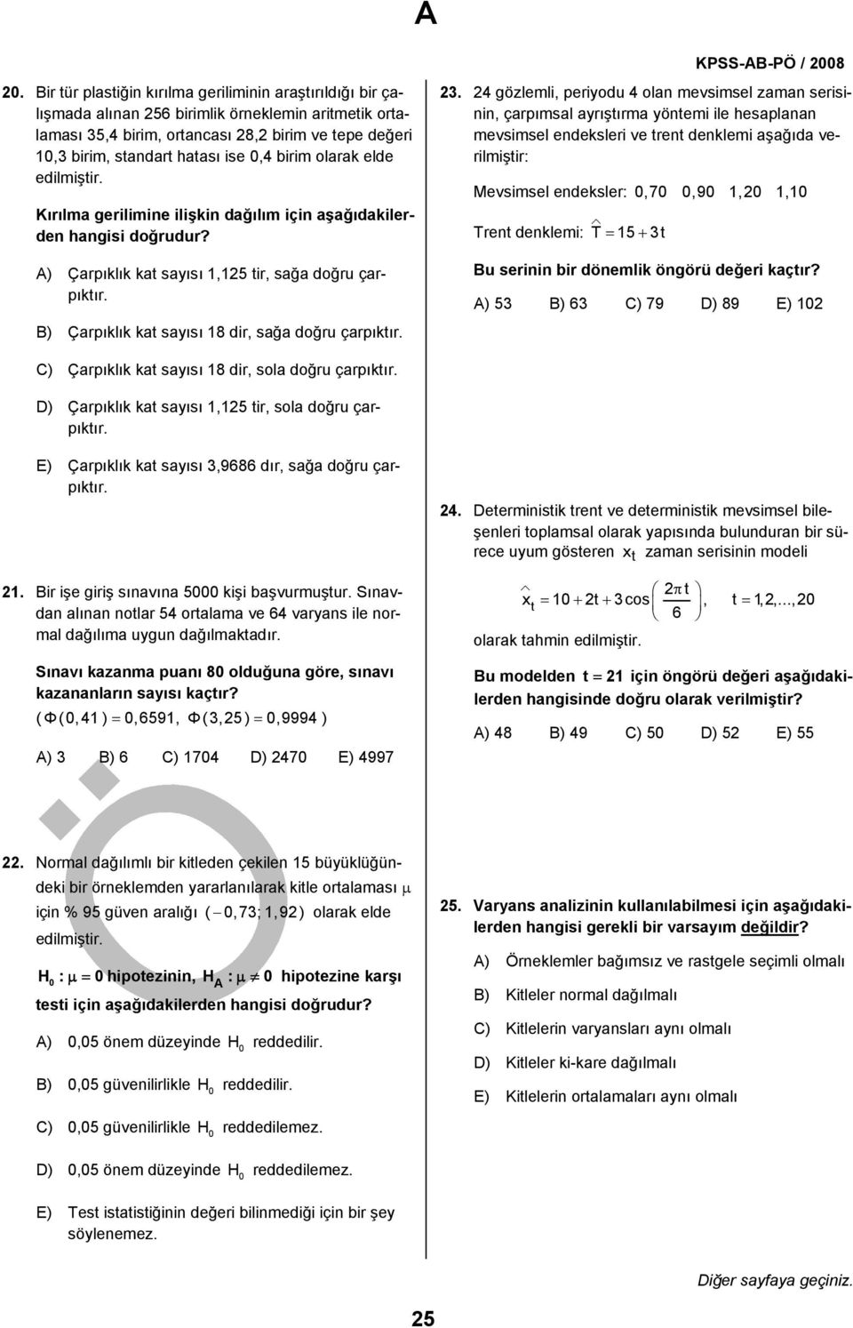 B) Çarpıklık kat sayısı 8 dir, sağa doğru çarpıktır. KPSS-AB-PÖ / 8.