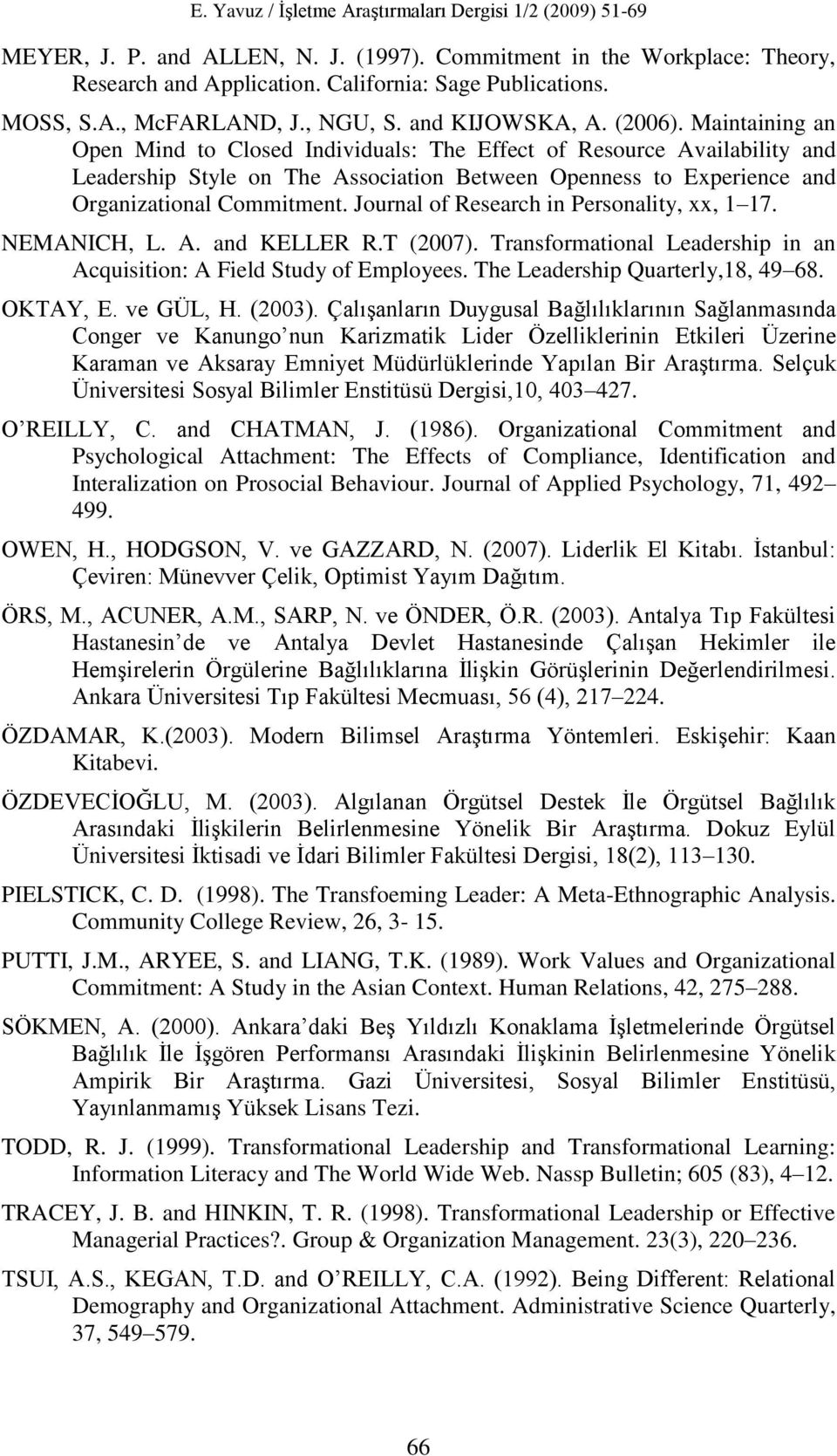 Journal of Research in Personality, xx, 1 17. NEMANICH, L. A. and KELLER R.T (2007). Transformational Leadership in an Acquisition: A Field Study of Employees. The Leadership Quarterly,18, 49 68.