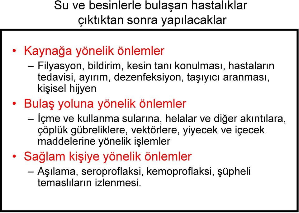 önlemler İçme ve kullanma sularına, helalar ve diğer akıntılara, çöplük gübreliklere, vektörlere, yiyecek ve içecek