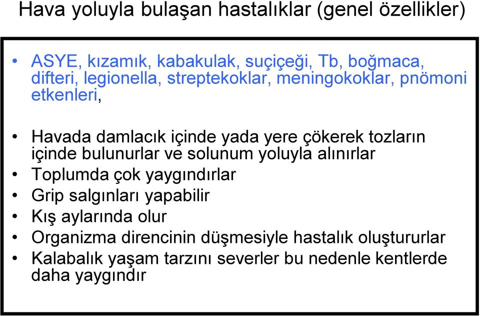 içinde bulunurlar ve solunum yoluyla alınırlar Toplumda çok yaygındırlar Grip salgınları yapabilir Kış aylarında