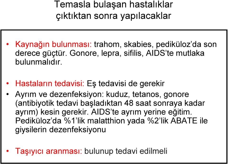 Hastaların tedavisi: Eş tedavisi de gerekir Ayrım ve dezenfeksiyon: kuduz, tetanos, gonore (antibiyotik tedavi başladıktan