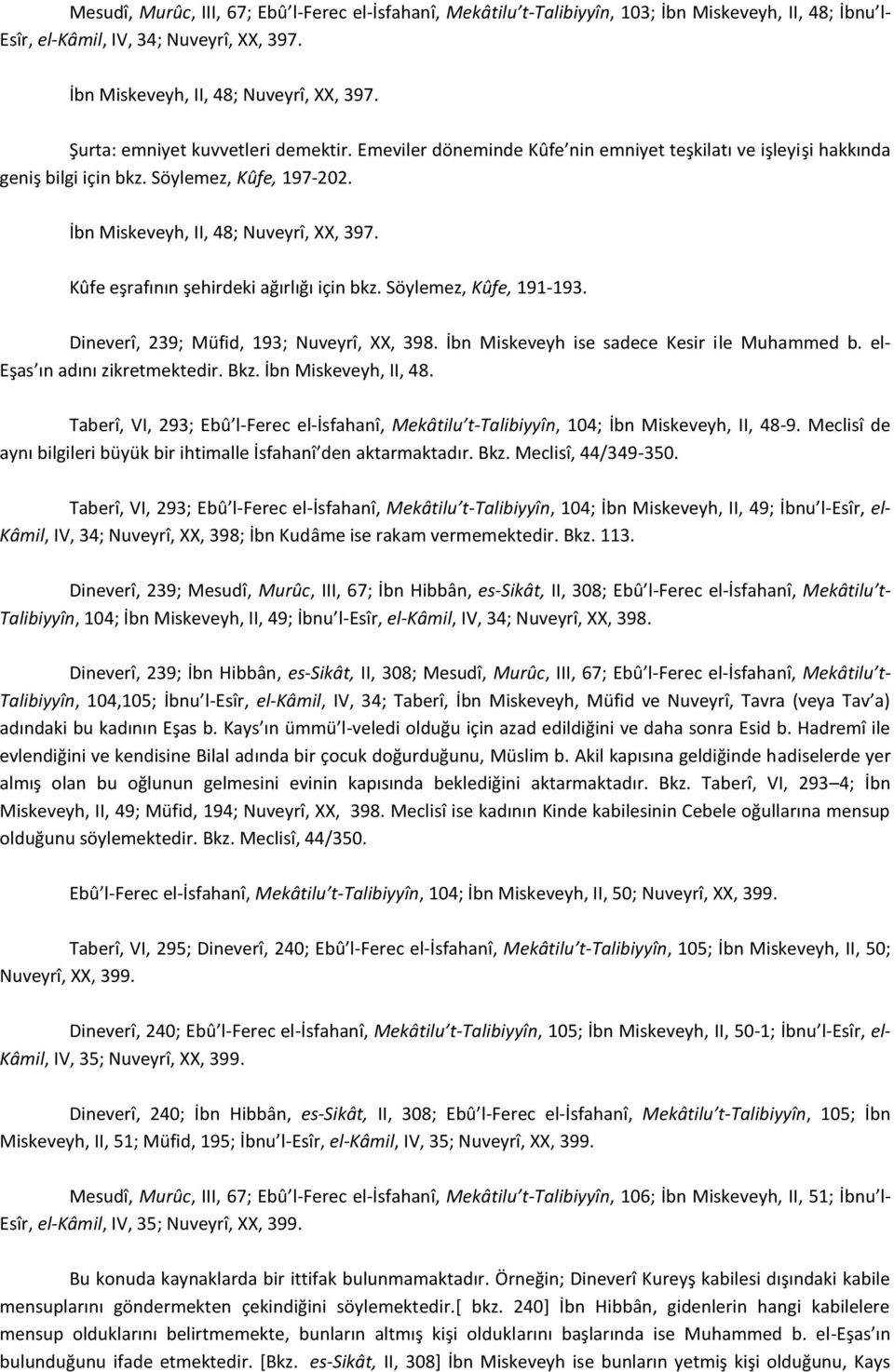 Kûfe eşrafının şehirdeki ağırlığı için bkz. Söylemez, Kûfe, 191-193. Dineverî, 239; Müfid, 193; Nuveyrî, XX, 398. İbn Miskeveyh ise sadece Kesir ile Muhammed b. el- Eşas ın adını zikretmektedir. Bkz.