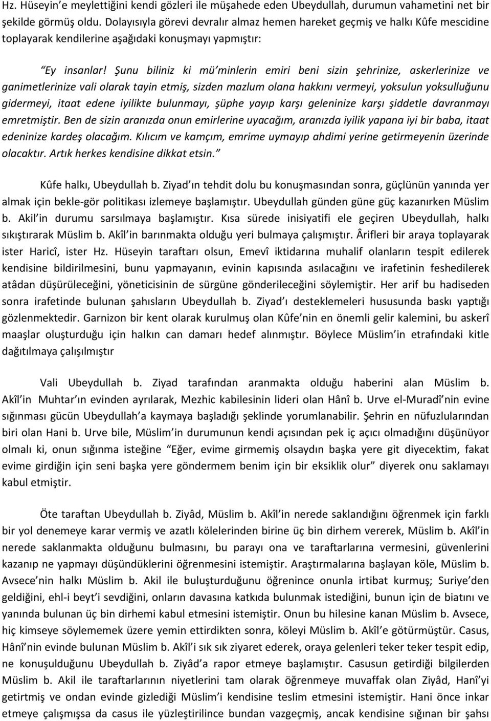 Şunu biliniz ki mü minlerin emiri beni sizin şehrinize, askerlerinize ve ganimetlerinize vali olarak tayin etmiş, sizden mazlum olana hakkını vermeyi, yoksulun yoksulluğunu gidermeyi, itaat edene