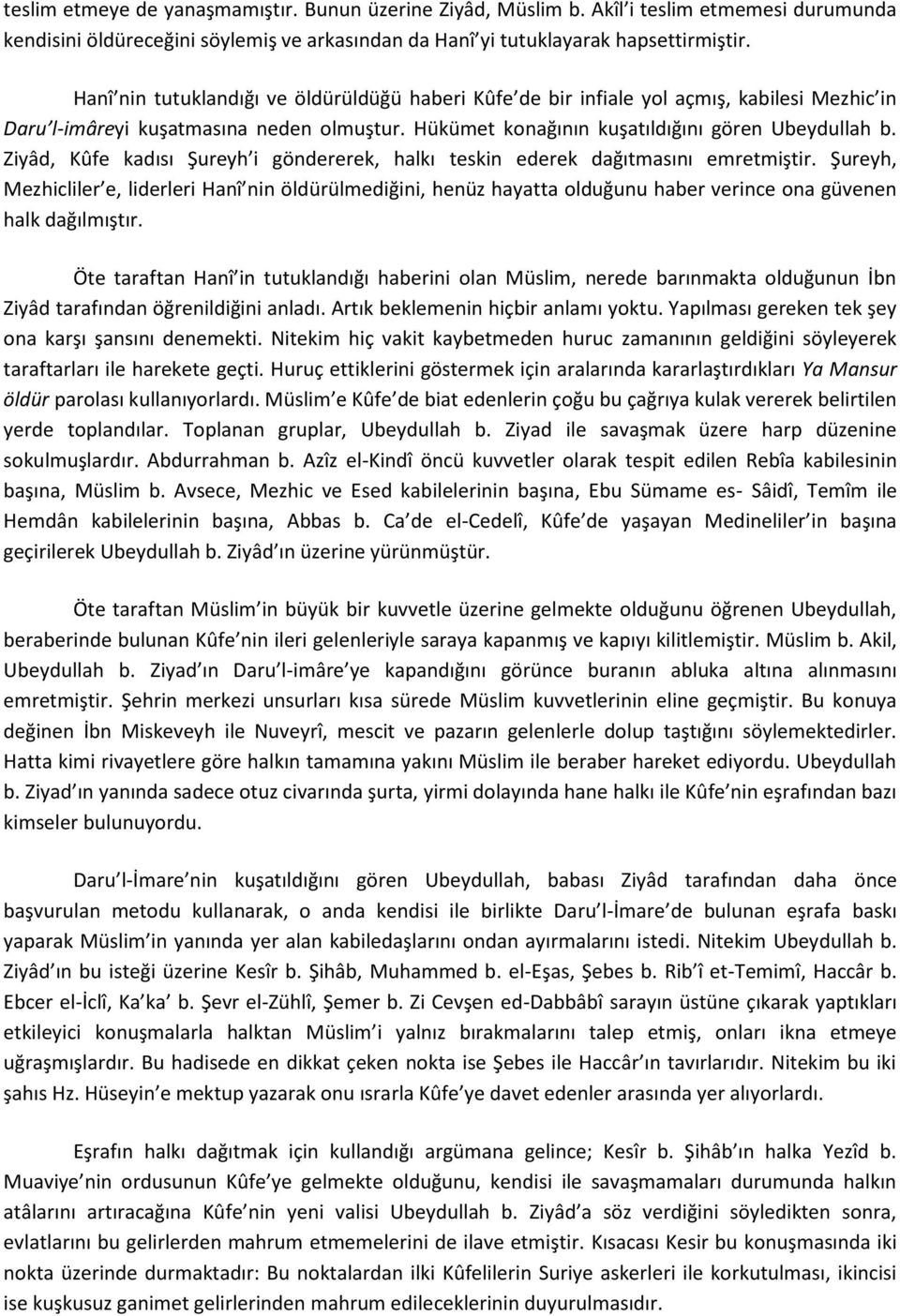 Ziyâd, Kûfe kadısı Şureyh i göndererek, halkı teskin ederek dağıtmasını emretmiştir.