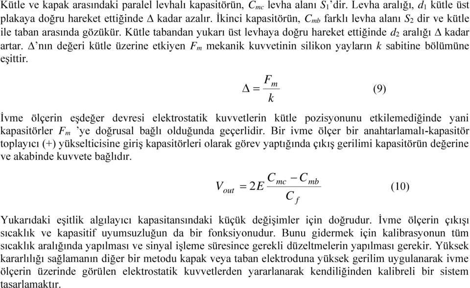 nın değeri kütle üzerine etkiyen F m mekanik kuvvetinin ilikon yayların k abitine bölümüne eşittir.