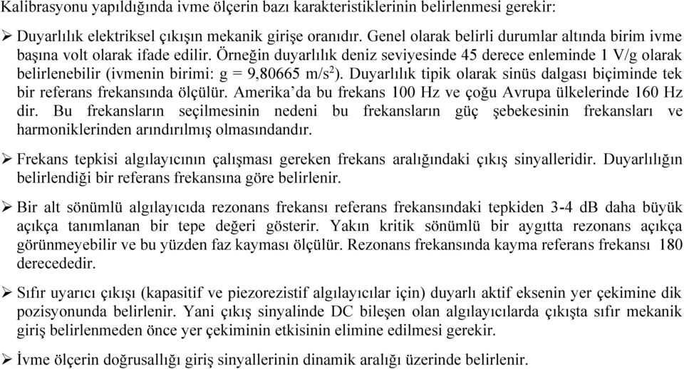 Duyarlılık tipik olarak inü dalgaı biçiminde tek bir referan frekanında ölçülür. Amerika da bu frekan 100 Hz ve çoğu Avrupa ülkelerinde 160 Hz dir.