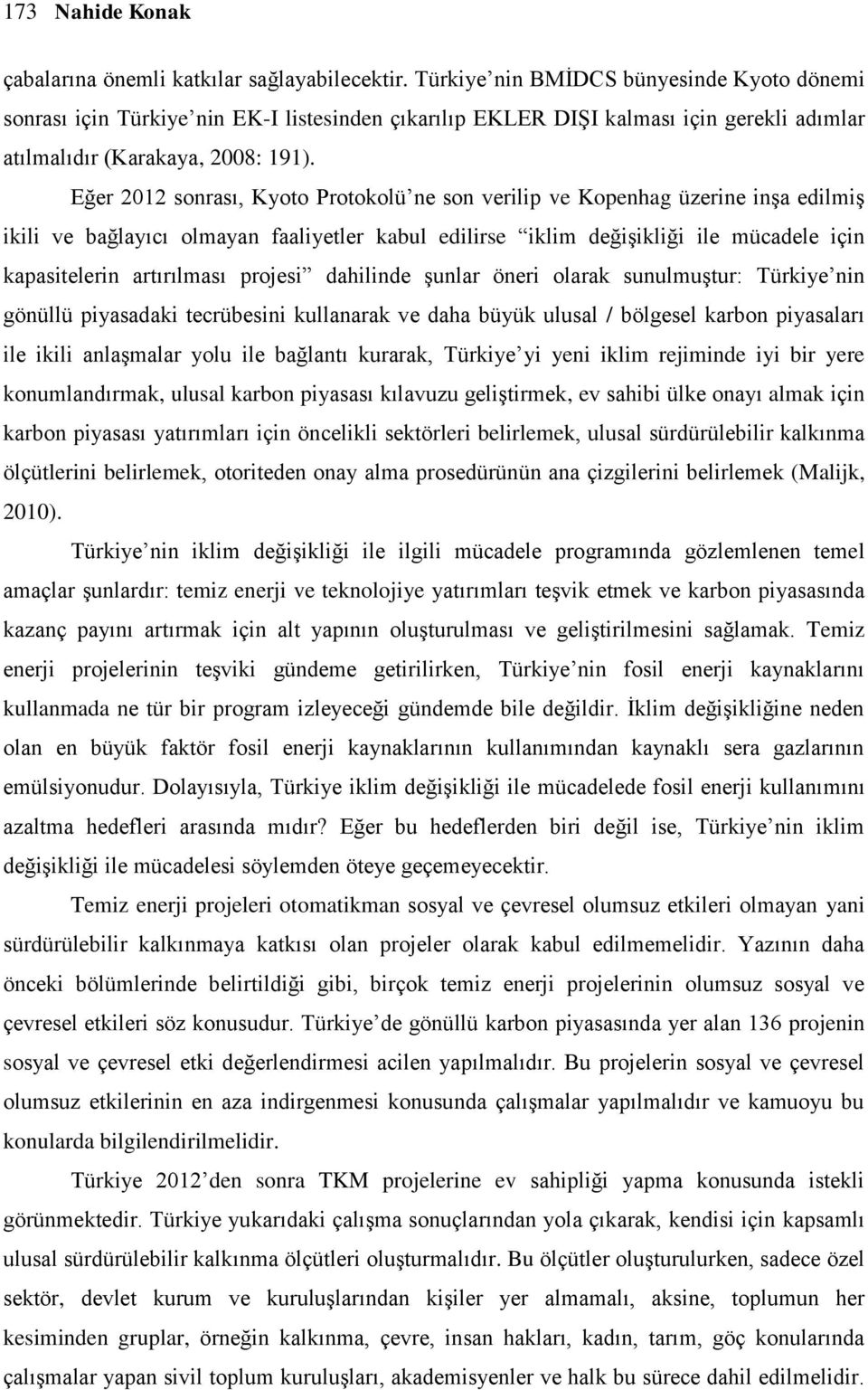 Eğer 2012 sonrası, Kyoto Protokolü ne son verilip ve Kopenhag üzerine inşa edilmiş ikili ve bağlayıcı olmayan faaliyetler kabul edilirse iklim değişikliği ile mücadele için kapasitelerin artırılması