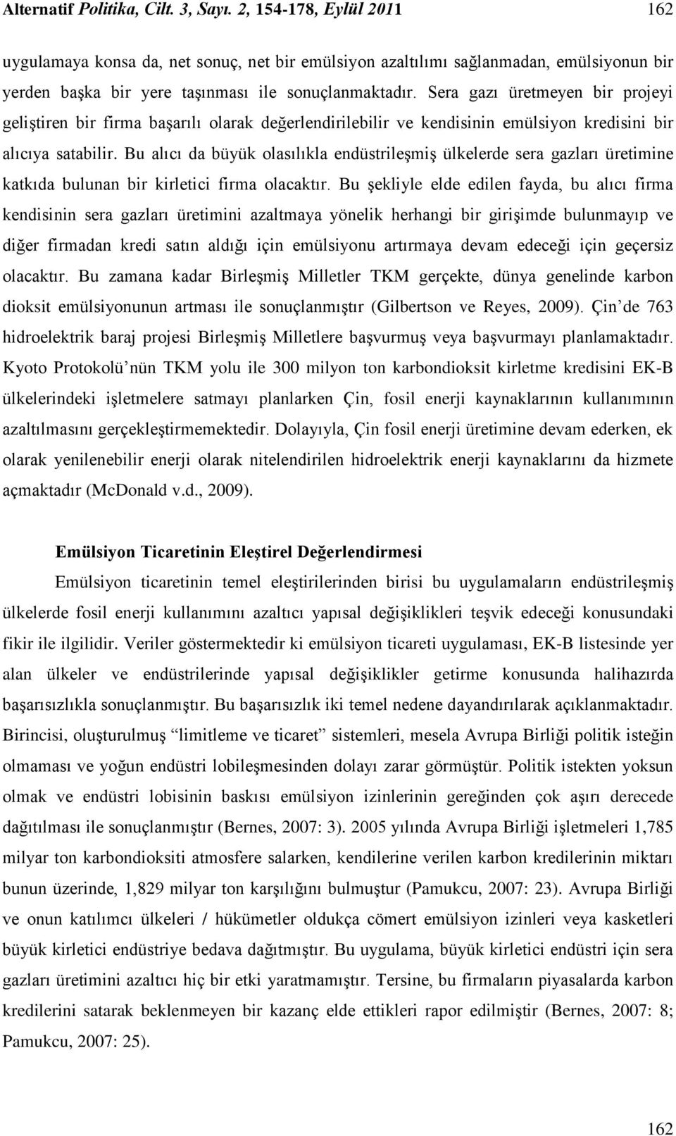 Sera gazı üretmeyen bir projeyi geliştiren bir firma başarılı olarak değerlendirilebilir ve kendisinin emülsiyon kredisini bir alıcıya satabilir.