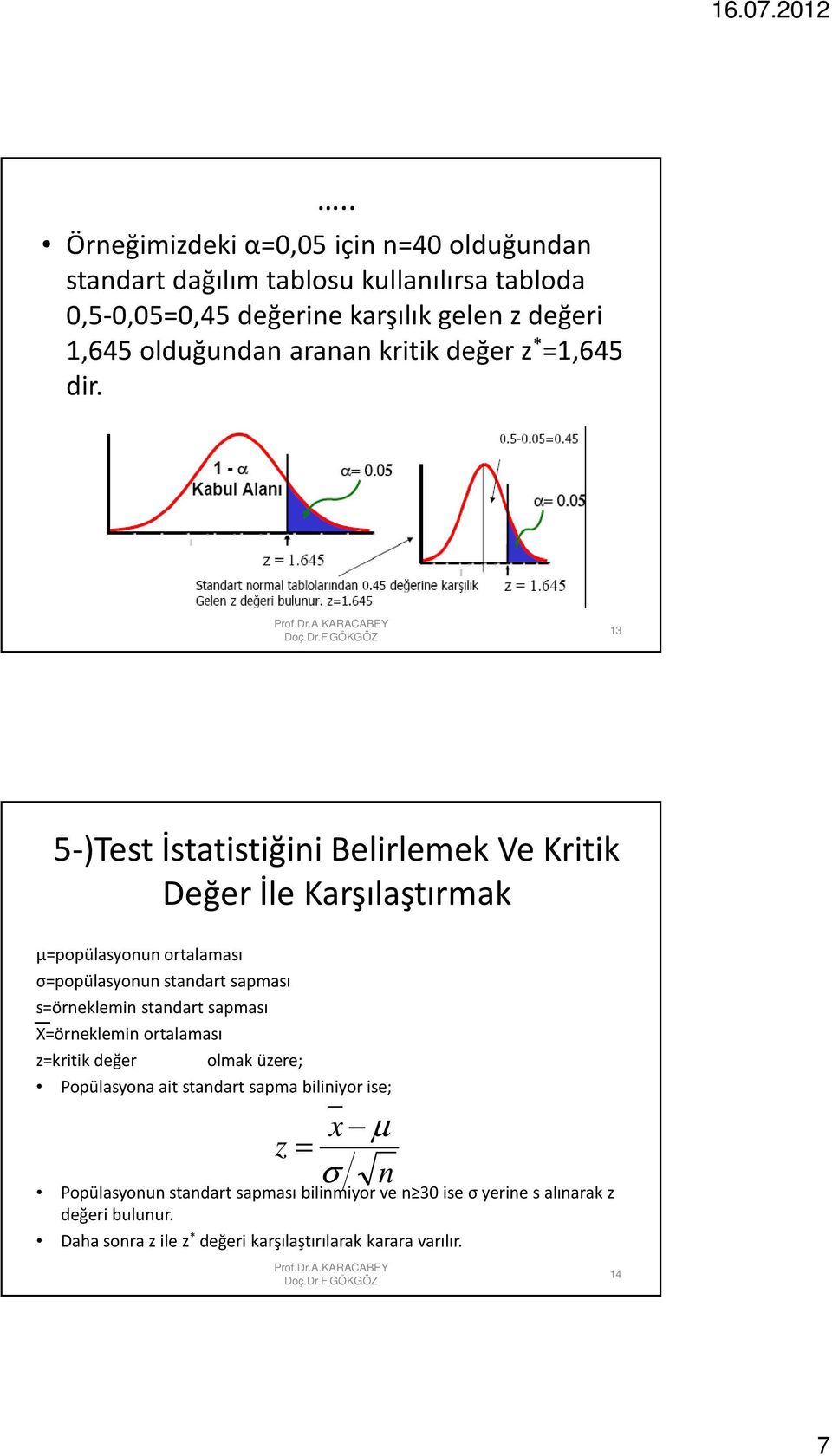 3 5-)Test İstatistiğini Belirlemek Ve Kritik Değer İle Karşılaştırmak µ=popülasyonun ortalaması σ=popülasyonun standart sapması s=örneklemin standart