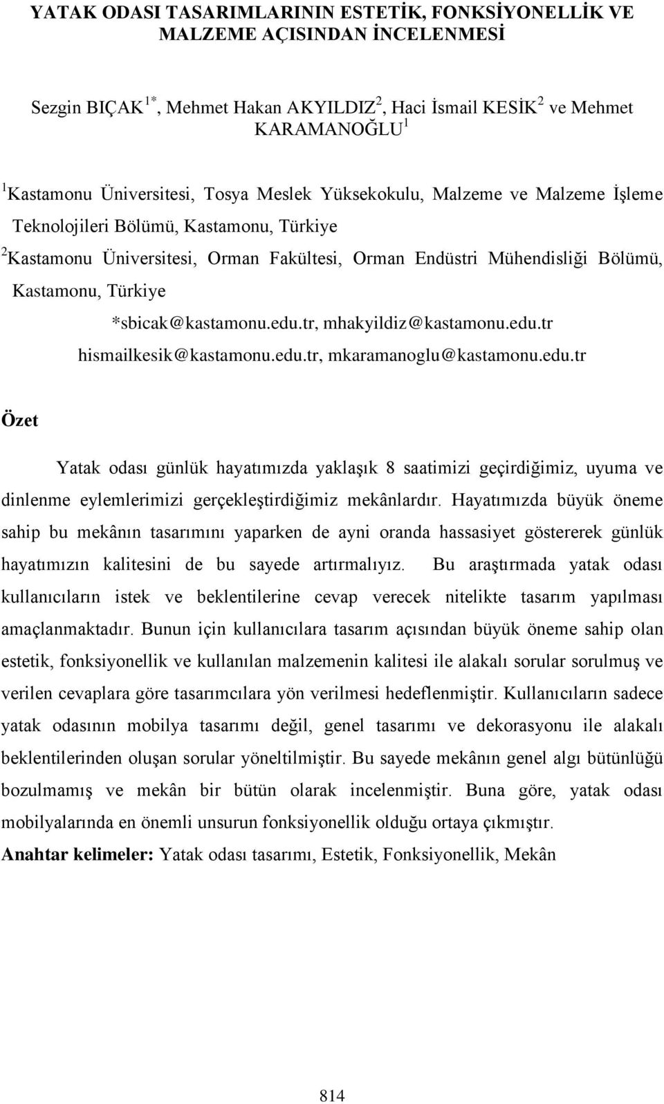 *sbicak@kastamonu.edu.tr, mhakyildiz@kastamonu.edu.tr hismailkesik@kastamonu.edu.tr, mkaramanoglu@kastamonu.edu.tr Özet günlük hayatımızda yaklaşık 8 saatimizi geçirdiğimiz, uyuma ve dinlenme eylemlerimizi gerçekleştirdiğimiz mekânlardır.