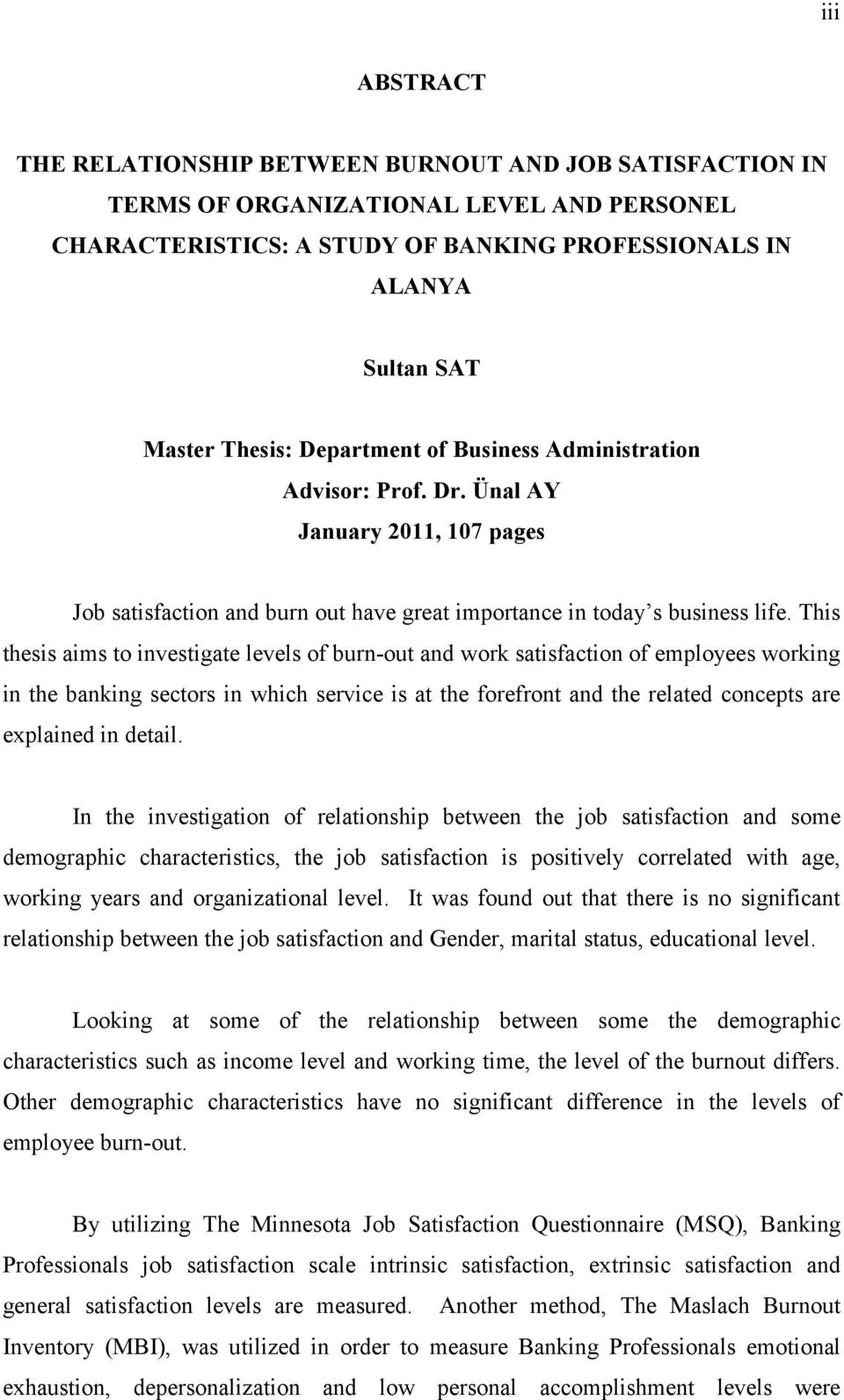 This thesis aims to investigate levels of burn-out and work satisfaction of employees working in the banking sectors in which service is at the forefront and the related concepts are explained in