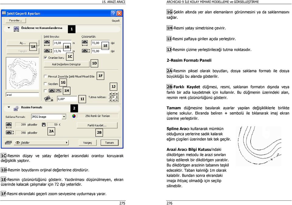 1G 1H 1I 1J 2B-Farklı Kaydet düğmesi, resmi, saklanan formatın dışında veya farklı bir adla kaydetmek için kullanılır. Bu düğmenin üzerindeki alan, resmin renk çözünürlüğünü gösterir.