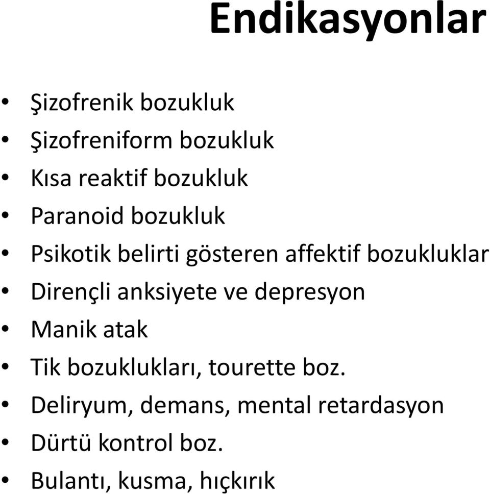 Dirençli anksiyete ve depresyon Manik atak Tik bozuklukları, tourette boz.