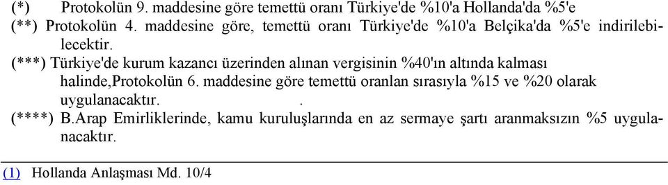 (***) Türkiye'de kurum kazancı üzerinden alınan vergisinin %40'ın altında kalması halinde,protokolün 6.