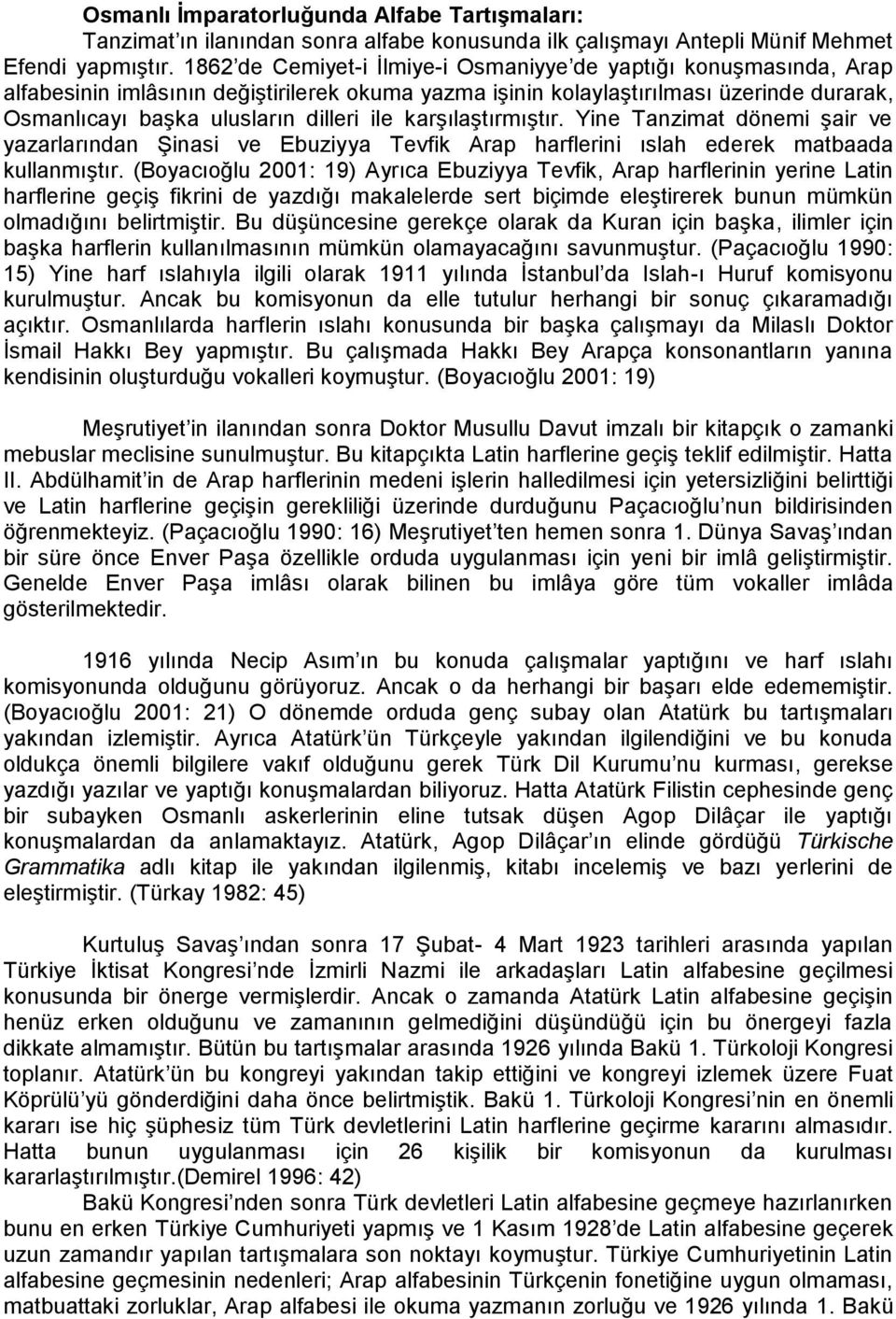 karģılaģtırmıģtır. Yine Tanzimat dönemi Ģair ve yazarlarından ġinasi ve Ebuziyya Tevfik Arap harflerini ıslah ederek matbaada kullanmıģtır.