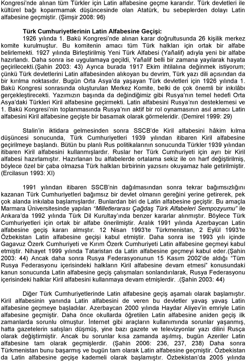 Bu komitenin amacı tüm Türk halkları için ortak bir alfabe belirlemekti. 1927 yılında BirleĢtirilmiĢ Yeni Türk Alfabesi (Yañalif) adıyla yeni bir alfabe hazırlandı.