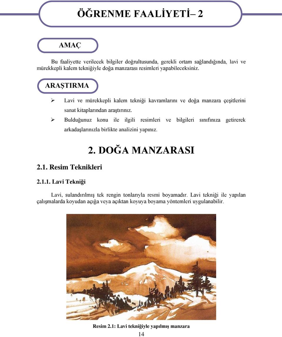 Bulduğunuz konu ile ilgili resimleri ve bilgileri sınıfınıza getirerek arkadaşlarınızla birlikte analizini yapınız. 2.1. Resim Teknikleri 2.1.1. Lavi Tekniği 2.