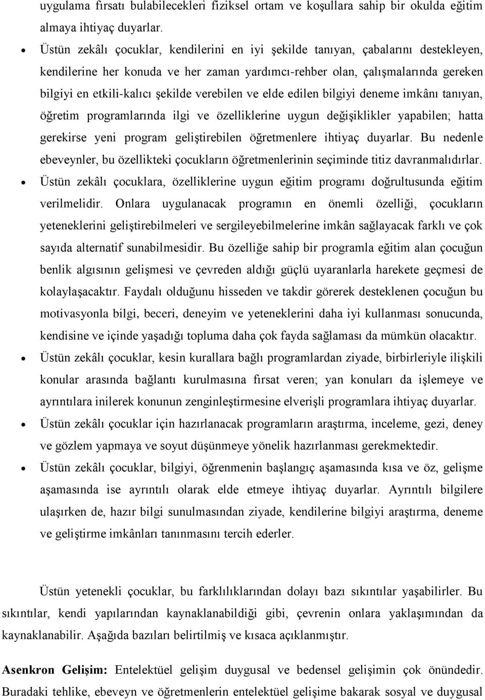 verebilen ve elde edilen bilgiyi deneme imkânı tanıyan, öğretim programlarında ilgi ve özelliklerine uygun değişiklikler yapabilen; hatta gerekirse yeni program geliştirebilen öğretmenlere ihtiyaç