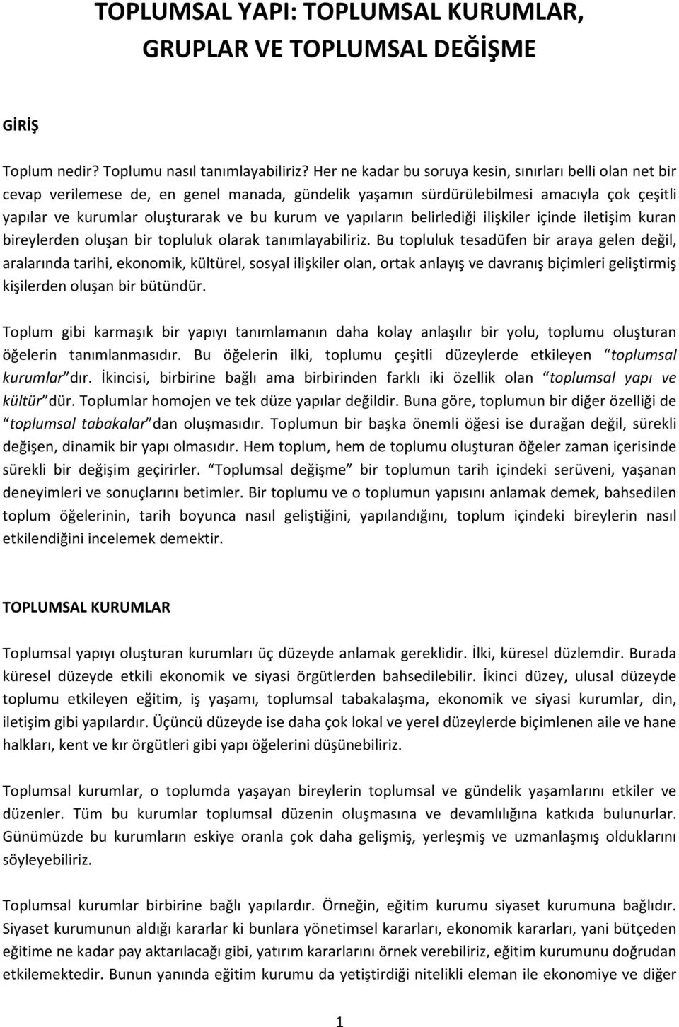 yapıların belirlediği ilişkiler içinde iletişim kuran bireylerden oluşan bir topluluk olarak tanımlayabiliriz.