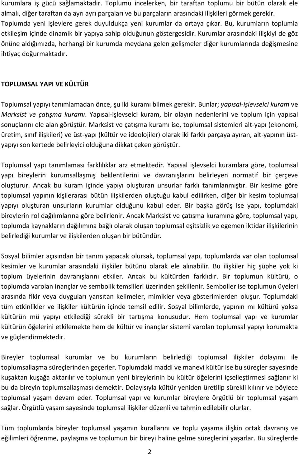 Kurumlar arasındaki ilişkiyi de göz önüne aldığımızda, herhangi bir kurumda meydana gelen gelişmeler diğer kurumlarında değişmesine ihtiyaç doğurmaktadır.