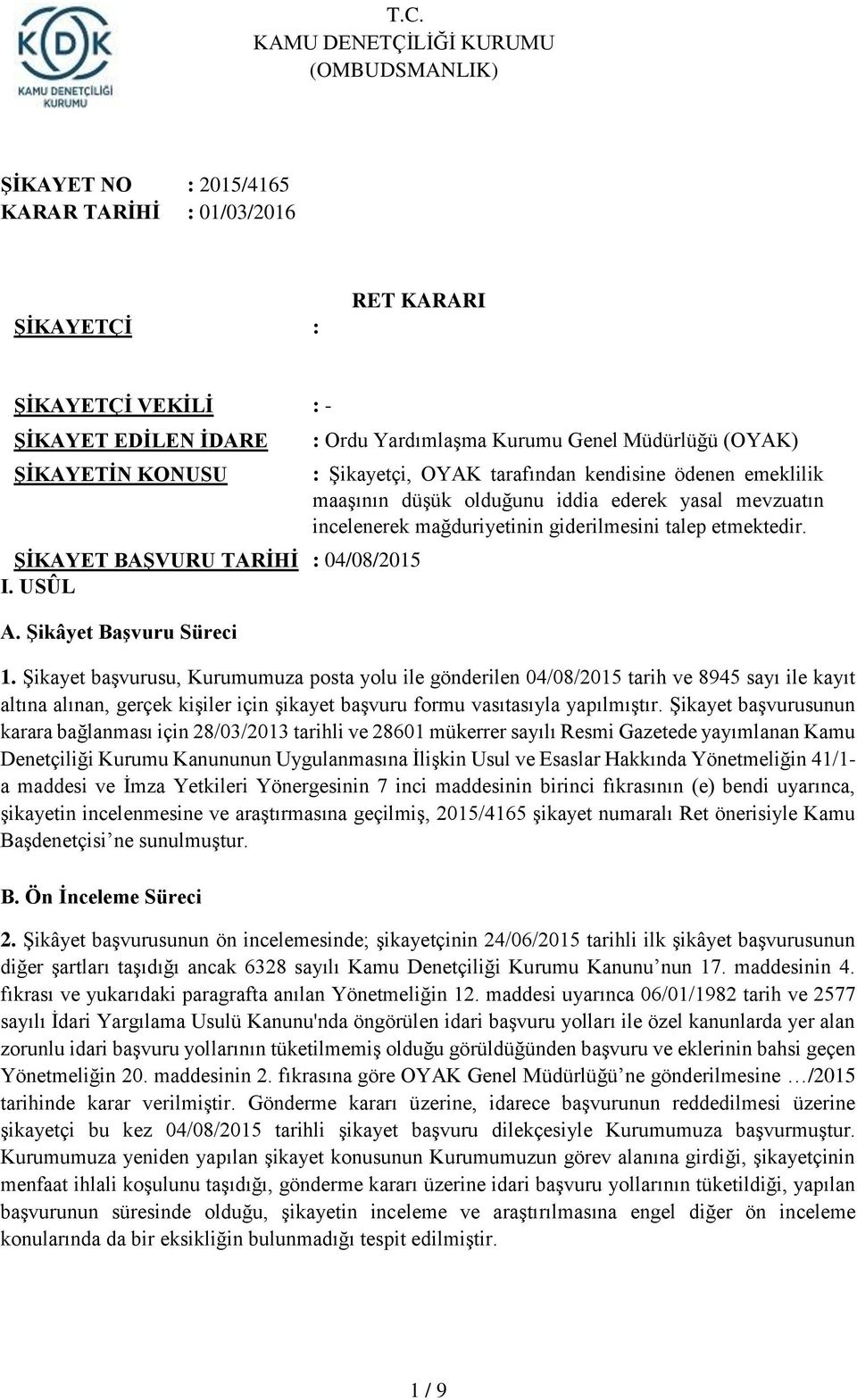 Şikâyet Başvuru Süreci : Ordu Yardımlaşma Kurumu Genel Müdürlüğü (OYAK) : Şikayetçi, OYAK tarafından kendisine ödenen emeklilik maaşının düşük olduğunu iddia ederek yasal mevzuatın incelenerek