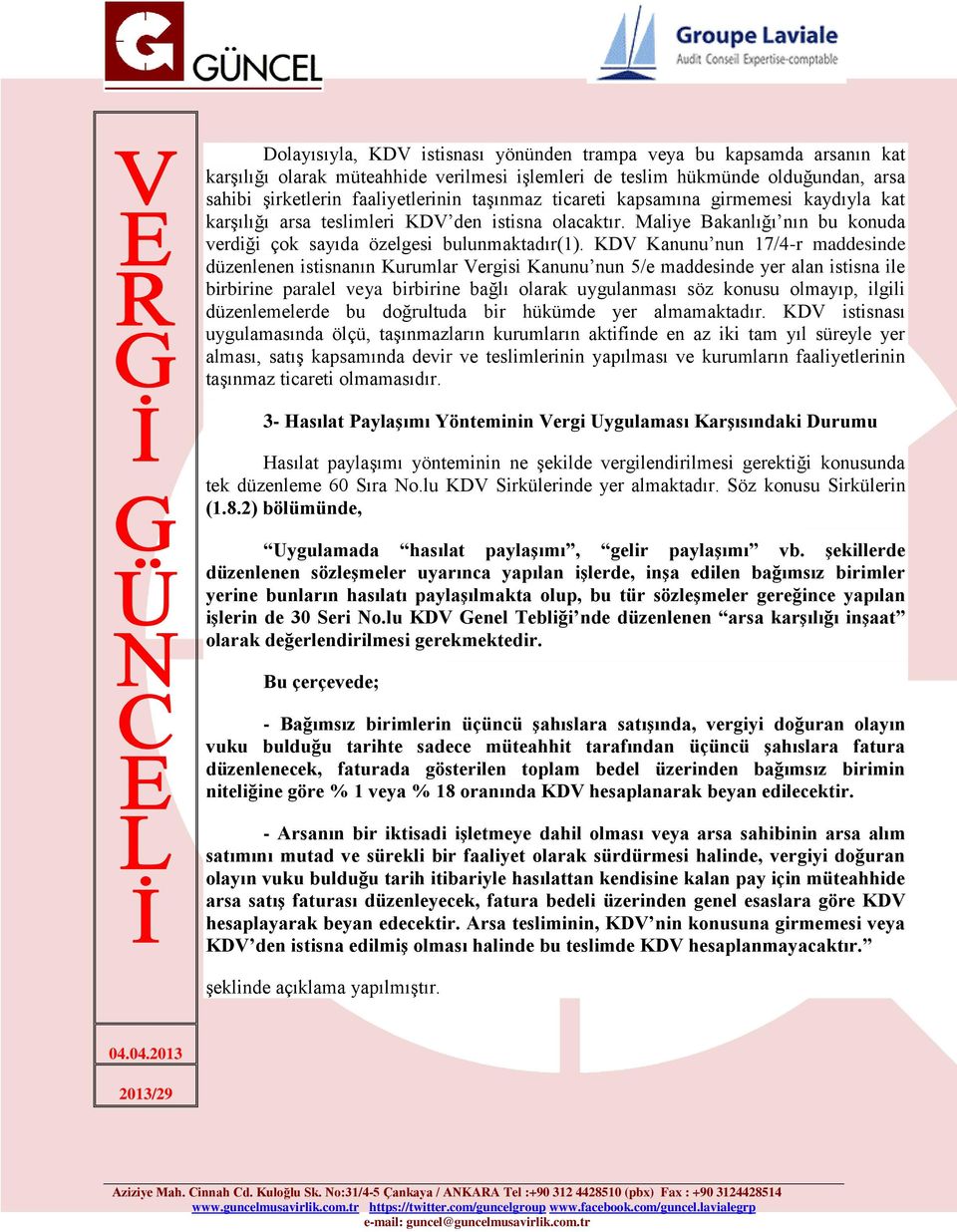 KDV Kanunu nun 17/4-r maddesinde düzenlenen istisnanın Kurumlar Vergisi Kanunu nun 5/e maddesinde yer alan istisna ile birbirine paralel veya birbirine bağlı olarak uygulanması söz konusu olmayıp,