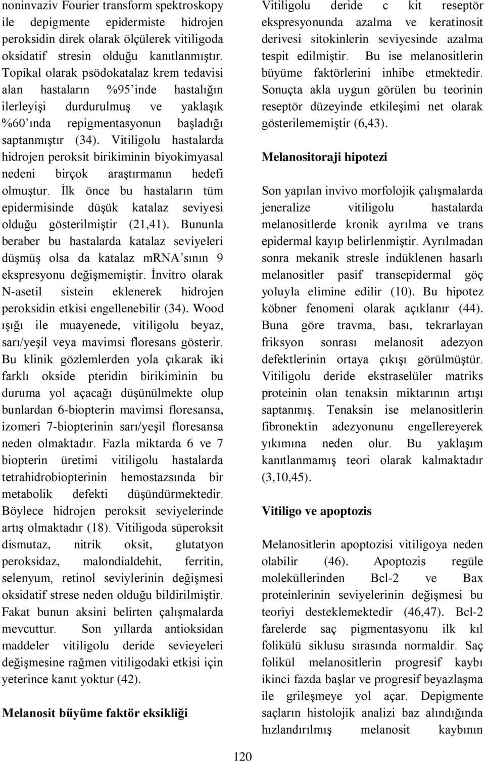 Vitiligolu hastalarda hidrojen peroksit birikiminin biyokimyasal nedeni birçok araştırmanın hedefi olmuştur.