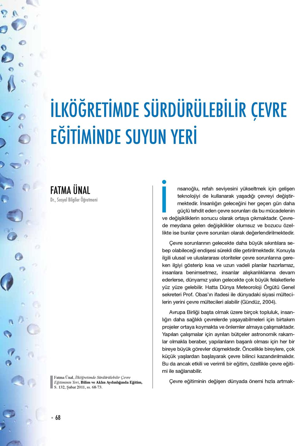 Çevrede meydana gelen değişiklikler olumsuz ve bozucu özellikte ise bunlar çevre sorunları olarak değerlendirilmektedir.