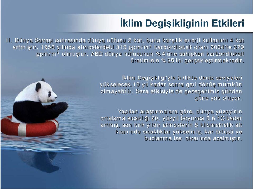 İklim Degişikligi ikligi yle birlikte deniz seviyeleri yükselecek.10 yıl y l kadar sonra geri dönüşd mümkün olmayabilir. Sera etkisiyle de gezegenimiz günden g güne yok oluyor.