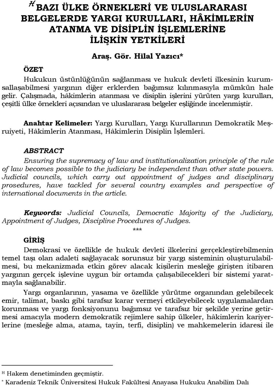 Çalışmada, hâkimlerin atanması ve disiplin işlerini yürüten yargı kurulları, çeşitli ülke örnekleri açısından ve uluslararası belgeler eşliğinde incelenmiştir.