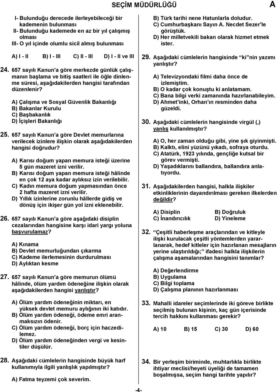 ) Çalışma ve Sosyal Güvenlik Bakanlığı B) Bakanlar Kurulu C) Başbakanlık D) İçişleri Bakanlığı 25.