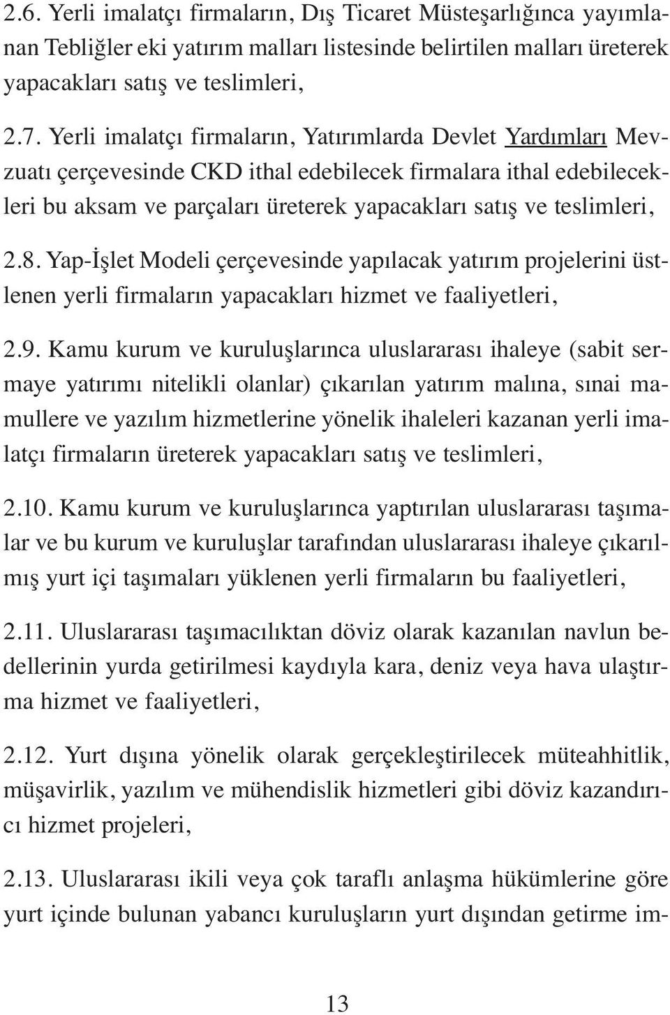 Yap-İşlet Modeli çerçevesinde yapılacak yatırım projelerini üstlenen yerli firmaların yapacakları hizmet ve faaliyetleri, 2.9.