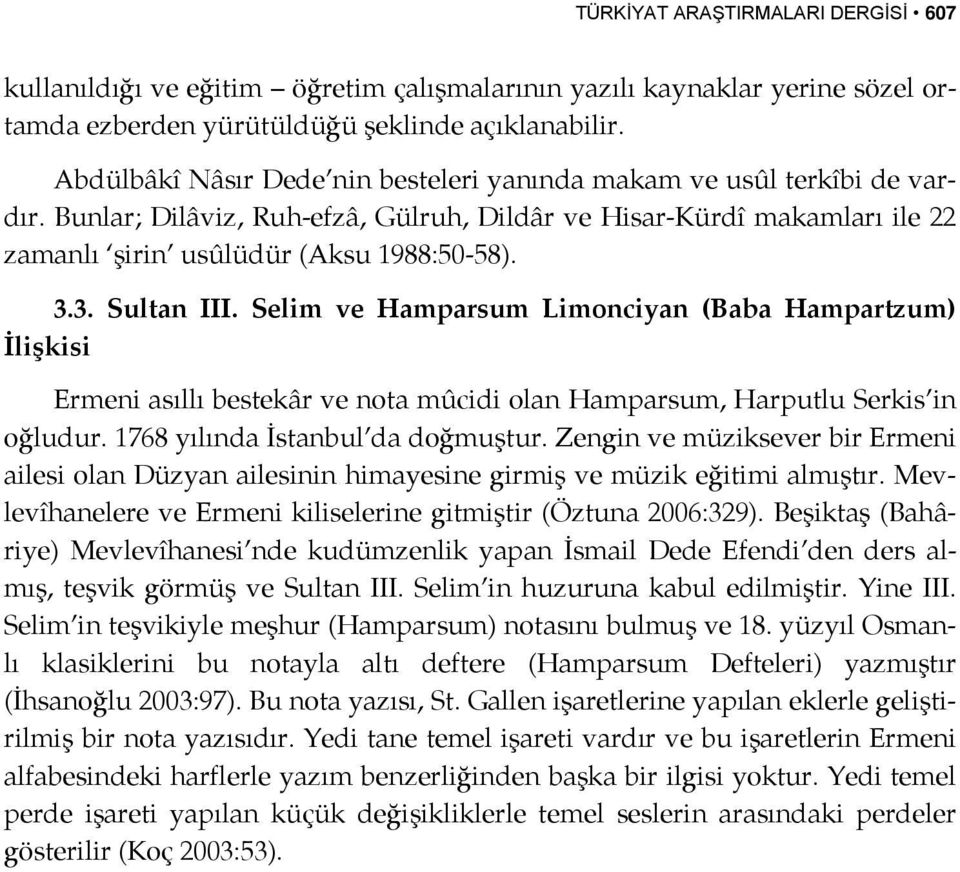 3. Sultan III. Selim ve Hamparsum Limonciyan (Baba Hampartzum) İlişkisi Ermeni asıllı bestekâr ve nota mûcidi olan Hamparsum, Harputlu Serkis in oğludur. 1768 yılında İstanbul da doğmuştur.