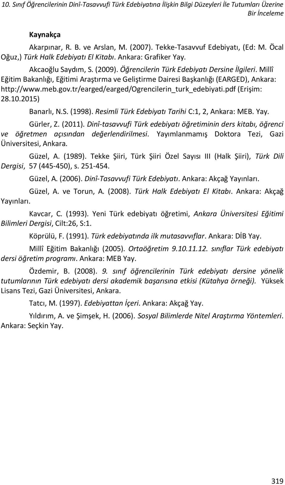 Millî Eğitim Bakanlığı, Eğitimi Araştırma ve Geliştirme Dairesi Başkanlığı (EARGED), Ankara: http://www.meb.gov.tr/earged/earged/ogrencilerin_turk_edebiyati.pdf (Erişim: 28.10.2015) Banarlı, N.S.