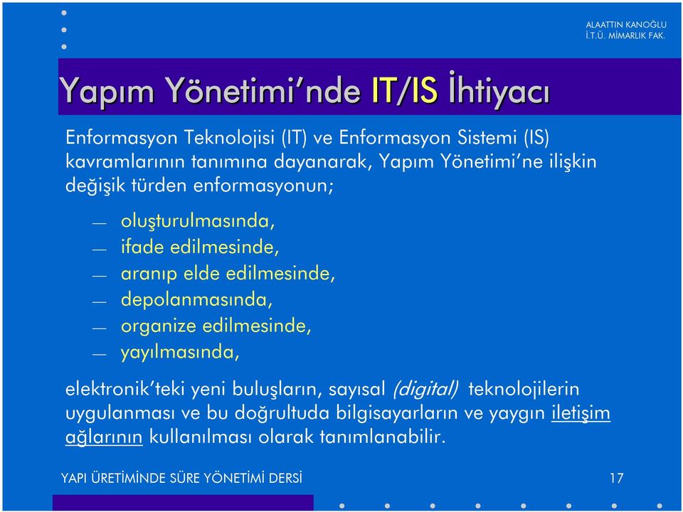 depolanmasýnda, organize edilmesinde, yayýlmasýnda, elektronik teki yeni buluþlarýn, sayýsal (digital) teknolojilerin