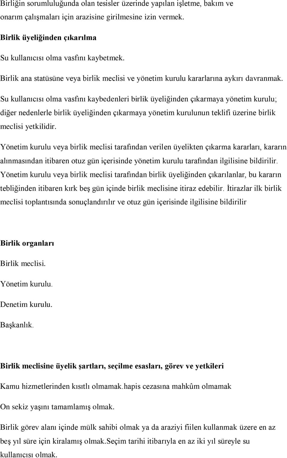 Su kullanıcısı olma vasfını kaybedenleri birlik üyeliğinden çıkarmaya yönetim kurulu; diğer nedenlerle birlik üyeliğinden çıkarmaya yönetim kurulunun teklifi üzerine birlik meclisi yetkilidir.