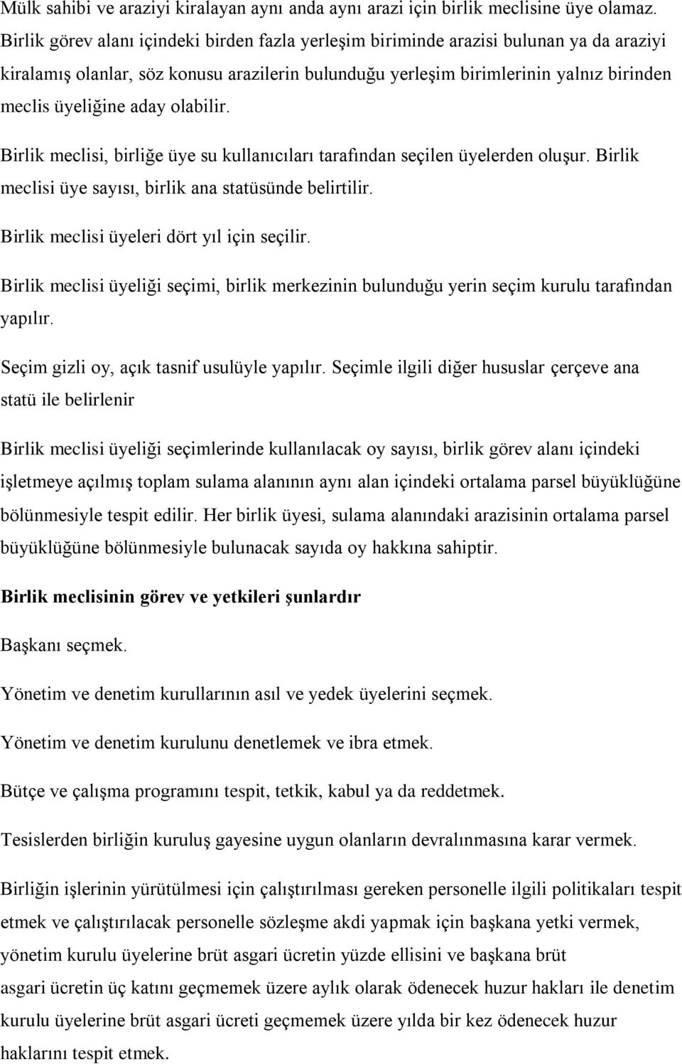 aday olabilir. Birlik meclisi, birliğe üye su kullanıcıları tarafından seçilen üyelerden oluşur. Birlik meclisi üye sayısı, birlik ana statüsünde belirtilir.