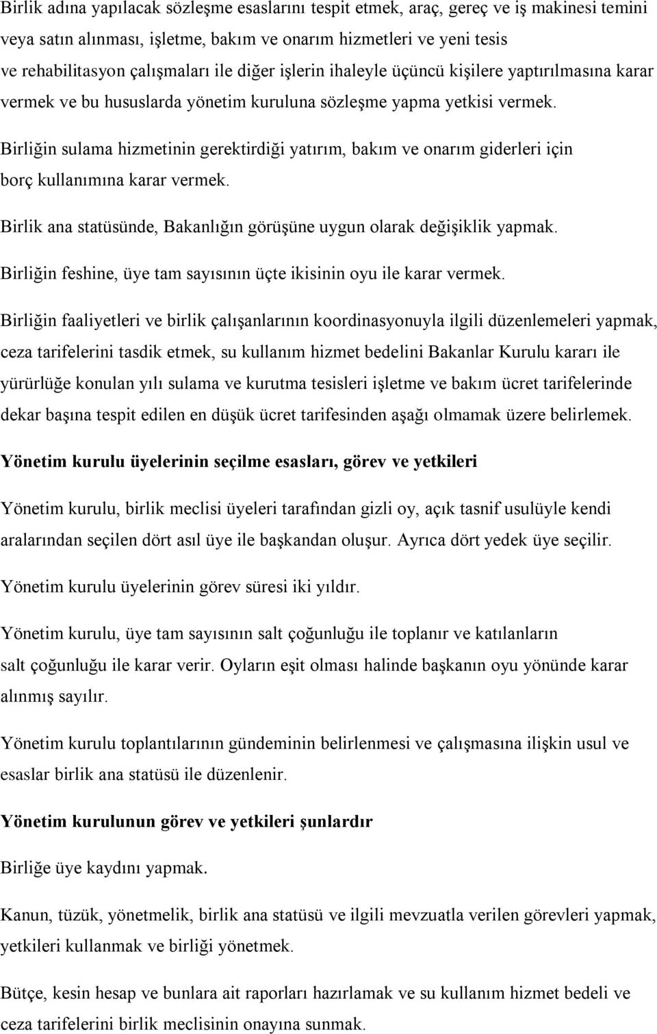 Birliğin sulama hizmetinin gerektirdiği yatırım, bakım ve onarım giderleri için borç kullanımına karar vermek. Birlik ana statüsünde, Bakanlığın görüşüne uygun olarak değişiklik yapmak.