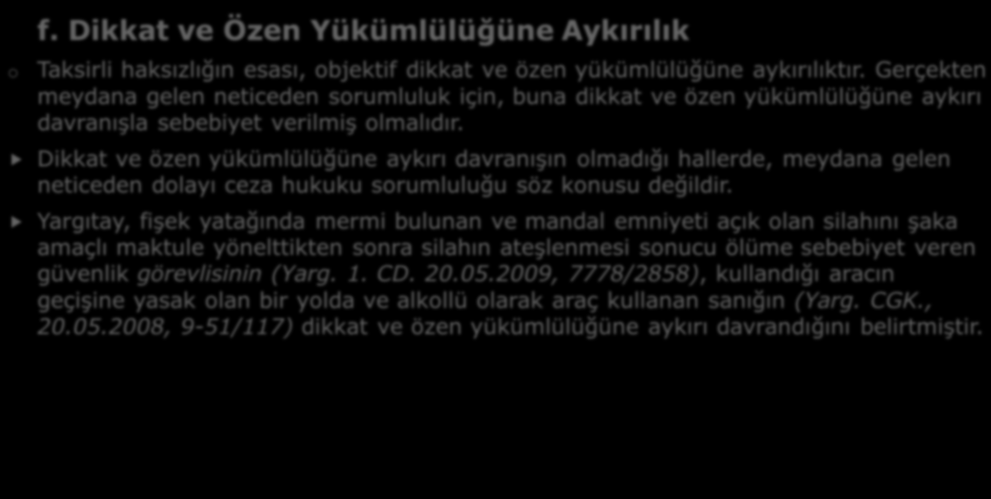 o B- TAKSIRIN UNSURLARı f. Dikkat ve Özen Yükümlülüğüne Aykırılık Taksirli haksızlığın esası, objektif dikkat ve özen yükümlülüğüne aykırılıktır.