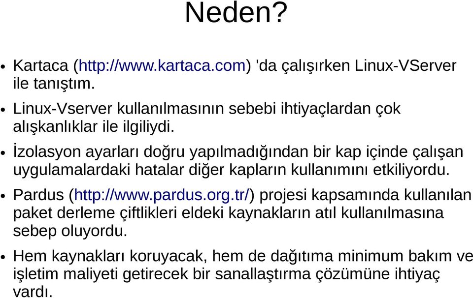 İzolasyon ayarları doğru yapılmadığından bir kap içinde çalışan uygulamalardaki hatalar diğer kapların kullanımını etkiliyordu.