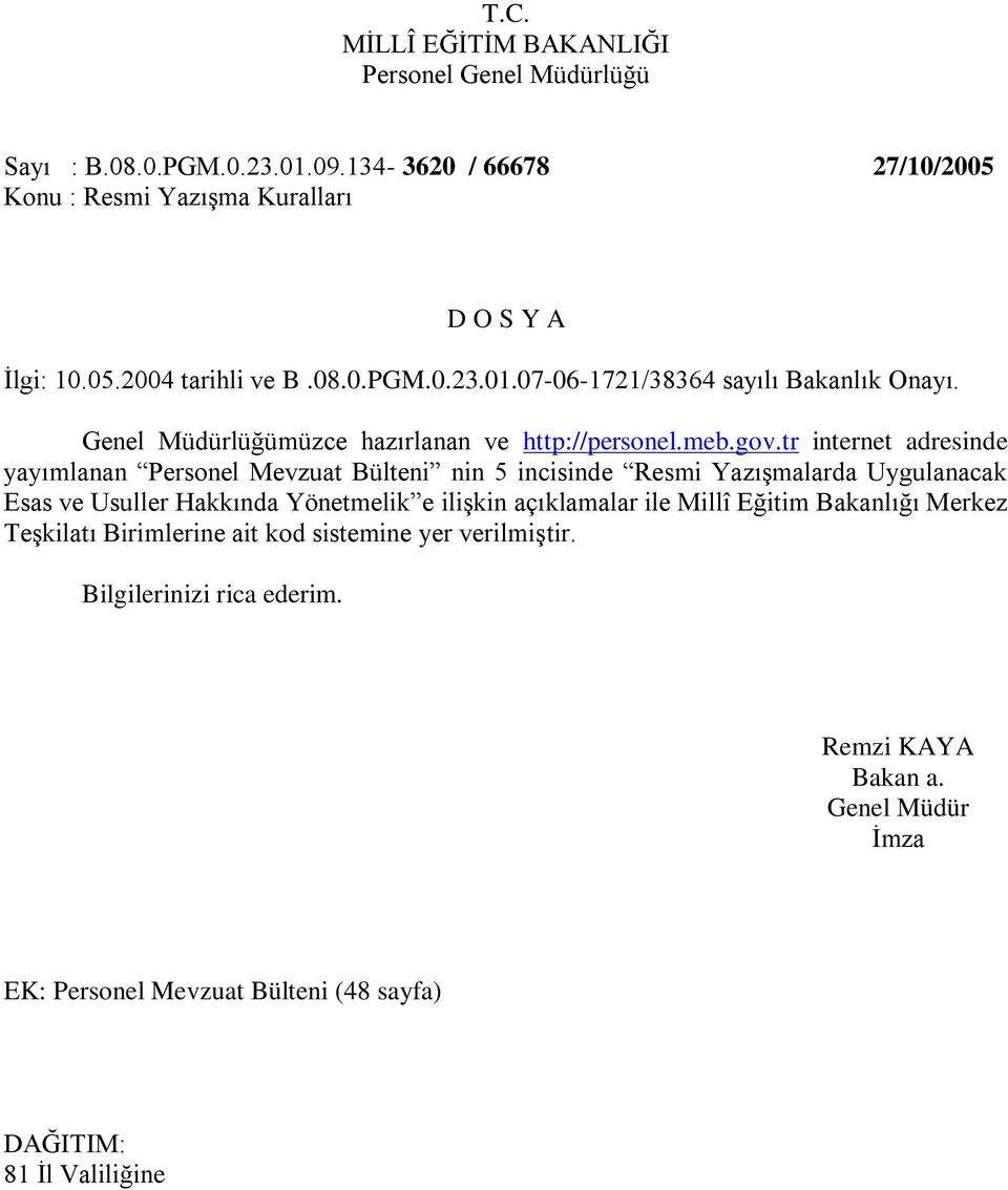 tr internet adresinde yayımlanan Personel Mevzuat Bülteni nin 5 incisinde Resmi Yazışmalarda Uygulanacak Esas ve Usuller Hakkında Yönetmelik e ilişkin açıklamalar ile Millî Eğitim Bakanlığı