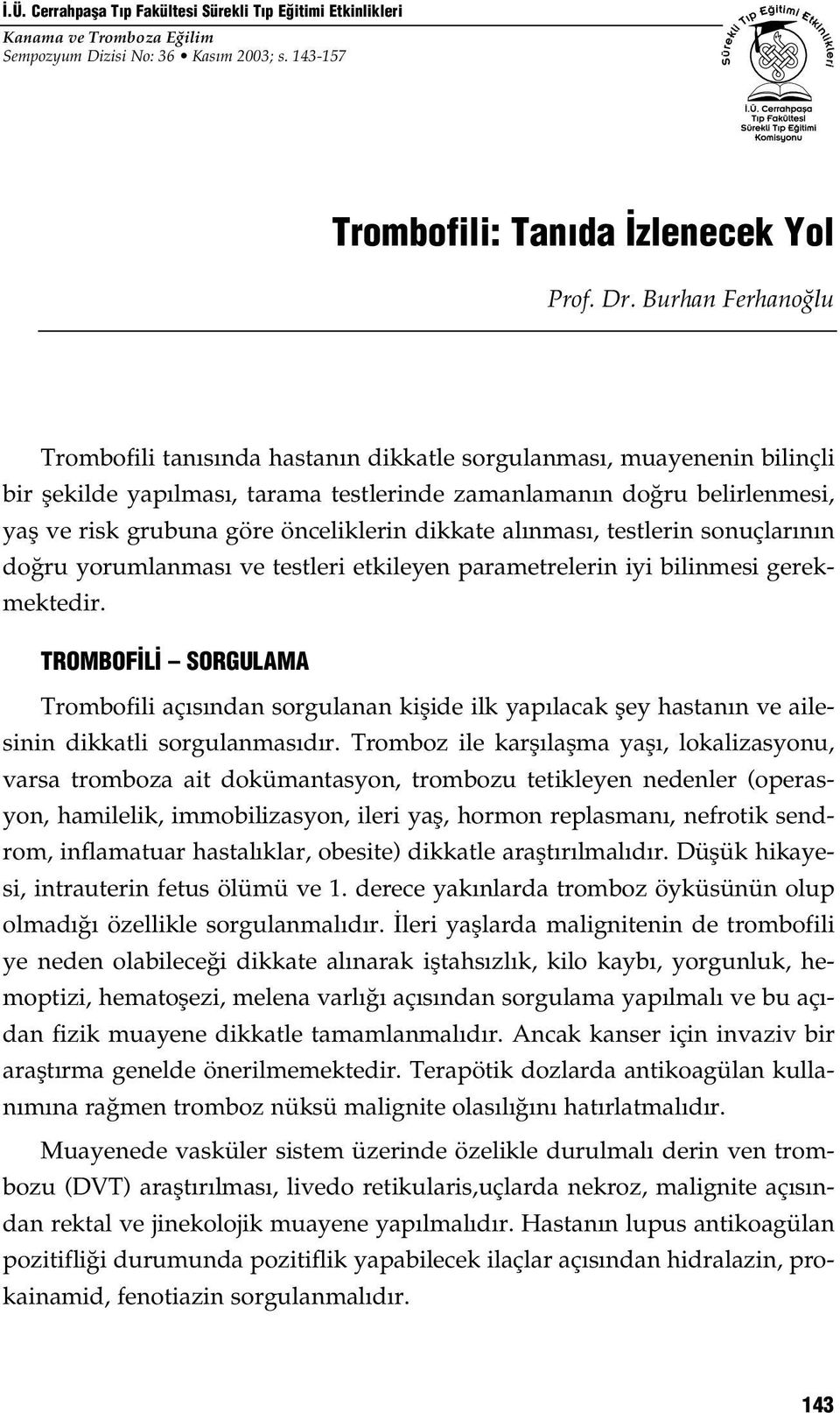 önceliklerin dikkate al nmas, testlerin sonuçlar n n do ru yorumlanmas ve testleri etkileyen parametrelerin iyi bilinmesi gerekmektedir.