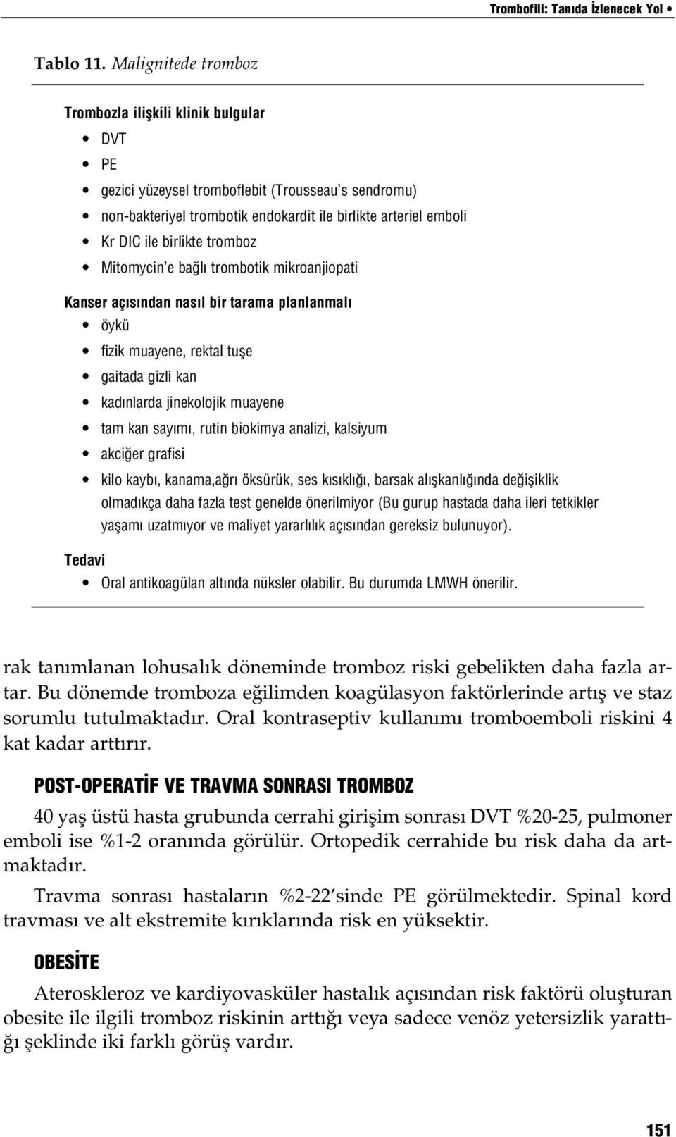 tromboz Mitomycin e ba l trombotik mikroanjiopati Kanser aç s ndan nas l bir tarama planlanmal öykü fizik muayene, rektal tufle gaitada gizli kan kad nlarda jinekolojik muayene tam kan say m, rutin