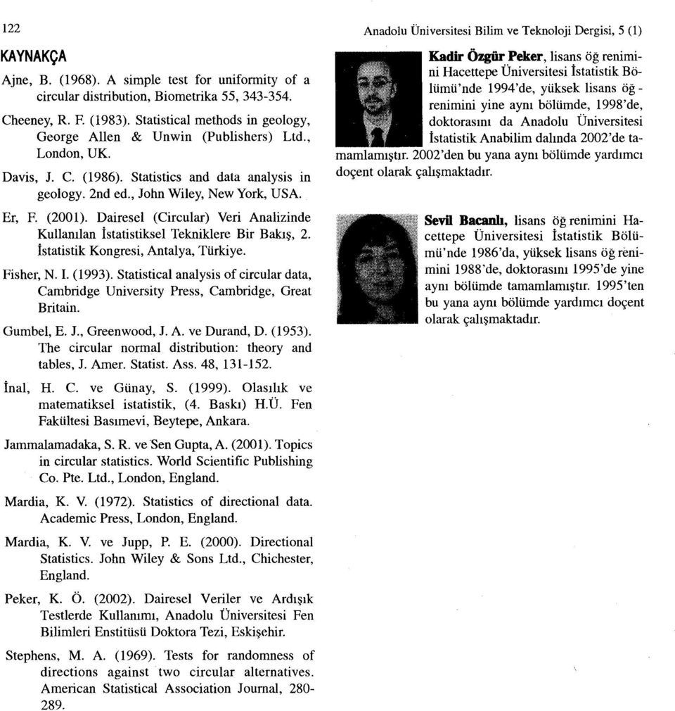 İstatistik Kogresi, Atalya, Türkiye. Fisher, N. i. (1993). Statistical aalysis of circular data, Cambridge Uiversity Press, Cambridge, Great Britai. Gumbel, E. J., Greewood, J. A. ve Durad, D. (1953).