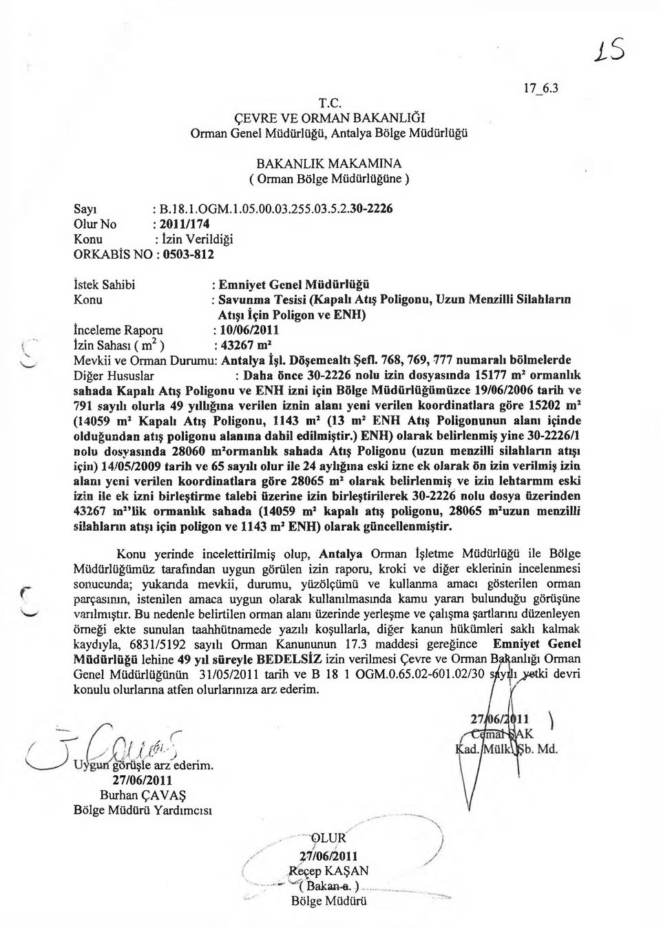 30-2226 2011/174 İzin Verildiği 0503-812 İstek Sahibi : Em niyet Genel M üdürlüğü Konu : Savunma Tesisi (Kapalı Atış Poligonu, Uzun Menzilli Silahların Atışı İçin Poligon ve ENH) İnceleme Raporu :