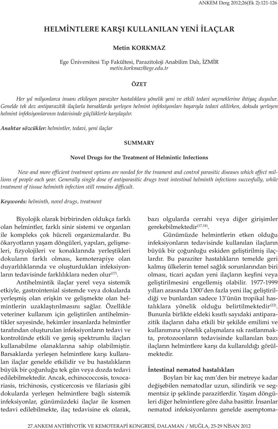 Genelde tek doz antiparazitik ilaçlarla barsaklarda yerleşen helmint infeksiyonları başarıyla tedavi edilirken, dokuda yerleşen helmint infeksiyonlarının tedavisinde güçlüklerle karşılaşılır.