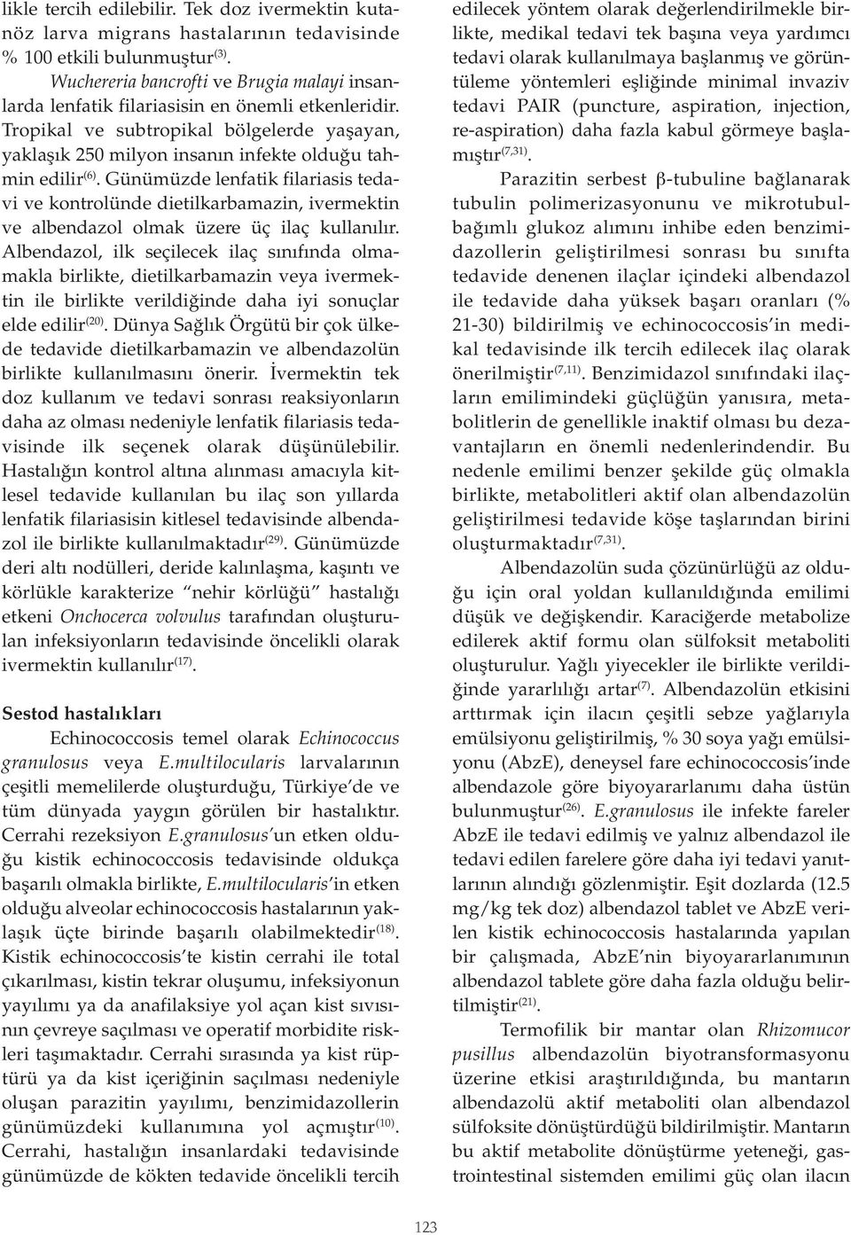 Günümüzde lenfatik filariasis tedavi ve kontrolünde dietilkarbamazin, ivermektin ve albendazol olmak üzere üç ilaç kullanılır.