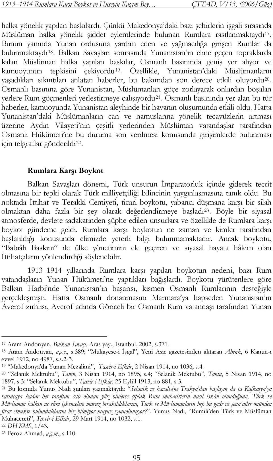 Bunun yanında Yunan ordusuna yardım eden ve yağmacılığa girişen Rumlar da bulunmaktaydı 18.