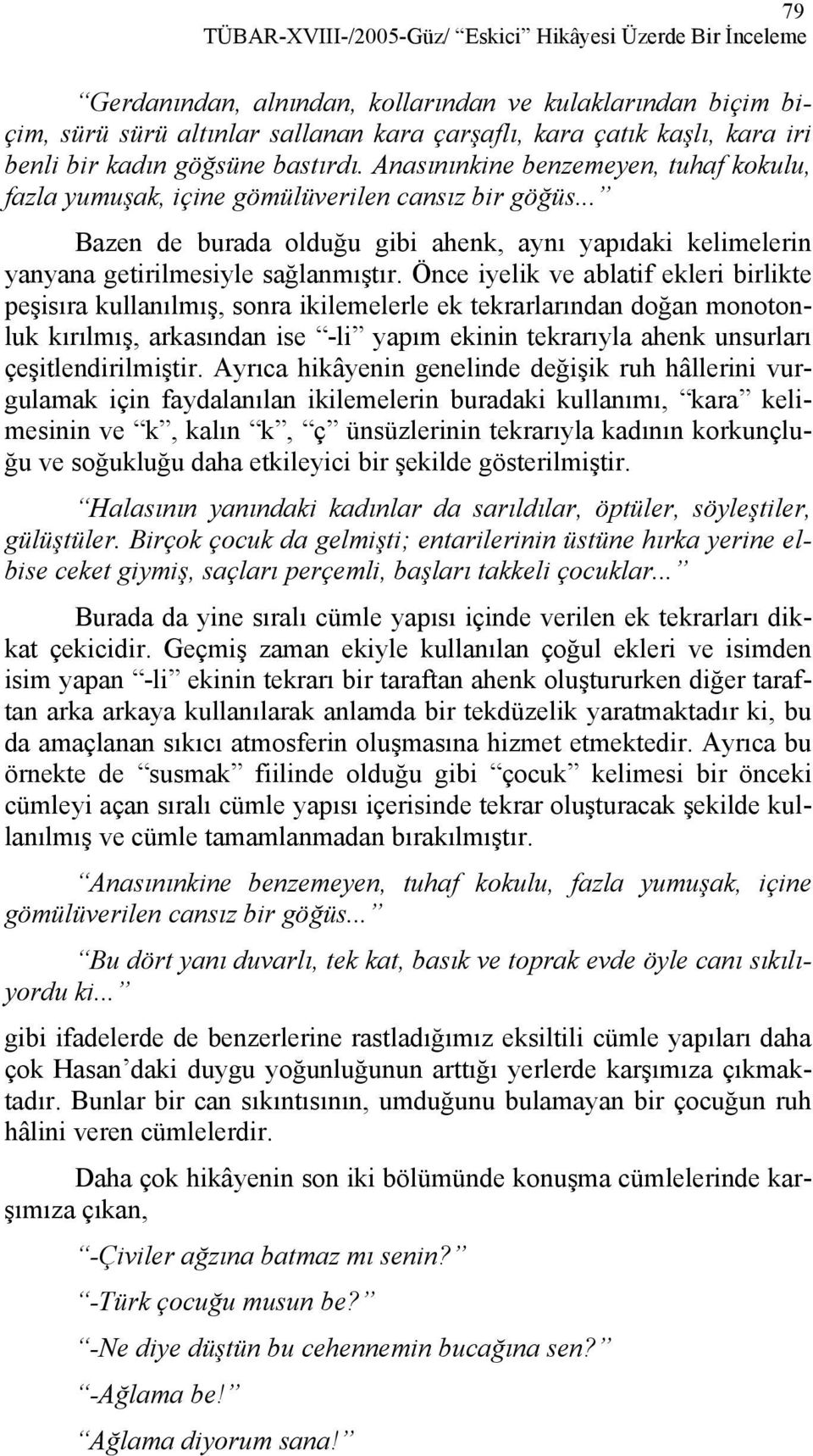 .. Bazen de burada olduğu gibi ahenk, aynı yapıdaki kelimelerin yanyana getirilmesiyle sağlanmıştır.