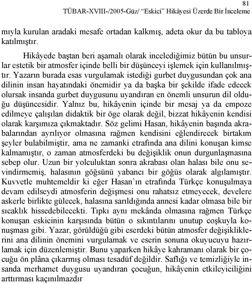 Yazarın burada esas vurgulamak istediği gurbet duygusundan çok ana dilinin insan hayatındaki önemidir ya da başka bir şekilde ifade edecek olursak insanda gurbet duygusunu uyandıran en önemli unsurun